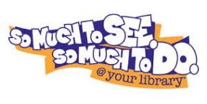 So much to see and do at your library